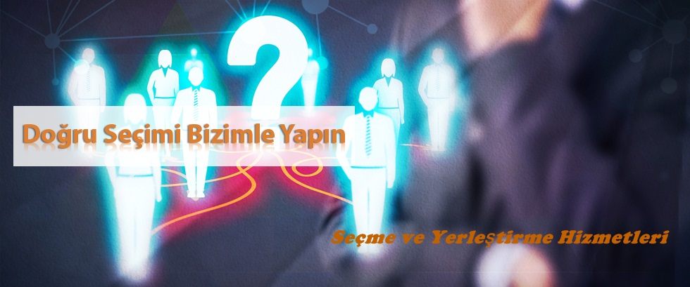 Seçme ve Yerleştirme Hizmetleri Seçme ve Yerleştirme Hizmetleri